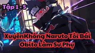 Tập 1 - 5 | Xuyên Không Naruto Tôi Bái Obito Làm Sư Phụ | Yu Vietsub