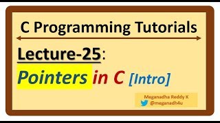 C-Programming Tutorials : Lecture-25 - Pointers in C [Intro]