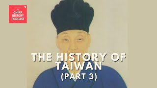 The History of Taiwan (Part 3) | Ep. 312 | The China History Podcast