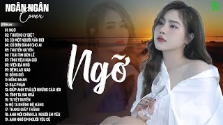 NGỠ,THƯƠNG LY BIỆT,SÓNG GIÓ ♫ NGÂN NGÂN COVER NHẠC BALLAD XU HƯỚNG TRIỆU VIEW -ALLBUM HOT TREND 2025