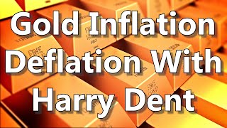 Gold Inflation Deflation With Harry Dent