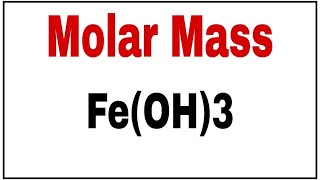 Molecular weight of Fe(OH)3|Molar mass Fe(OH)3|Ferric hydroxide molar mass|Fe(OH)3 Molar mass
