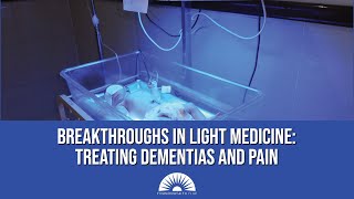 Breakthroughs In Light Medicine: Treating Dementias And Pain