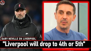 "Liverpool will drop to 5th"! Gary Neville on Liverpool