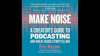 Make Noise: A Creator's Guide to Podcasting and Great Audio Storytelling