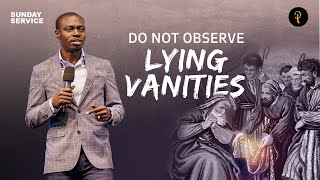 Do Not Observe Lying Vanities | Phaneroo Sunday Service 276 | Apostle Grace Lubega