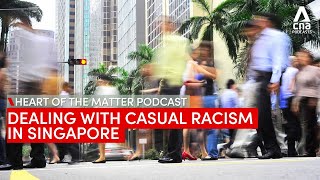 Dealing with casual racism in Singapore | Heart of the Matter podcast
