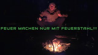 Feuer machen nur mit Feuerstahl!!!