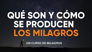 UN CURSO DE MILAGROS - QUÉ SON Y CÓMO SE PRODUCEN LOS MILAGROS