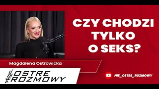 Chodzi tylko o seks...??? nieOSTRE ROZMOWY Magdalena Ostrowicka DOKTOR COBRA OSTRA #05