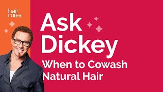 Ask Dickey! E17: Should I Be Cowashing My Natural Hair Daily?