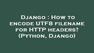 Django : How to encode UTF8 filename for HTTP headers? (Python, Django)