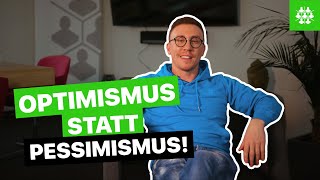 Optimismus STATT Pessimismus! DEIN Mindset entscheidet über DICH!