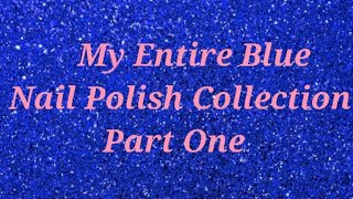 My Entire Blue Nail Polish Collection  - Part One