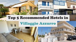 Top 5 Recommended Hotels In Villaggio Azzurro | Best Hotels In Villaggio Azzurro