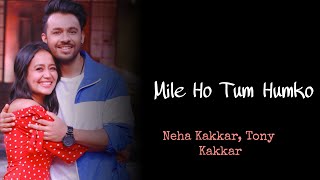 Mile Ho Tum Humko Lyrics | Neha Kakkar & Tony Kakkar | Reprise Version