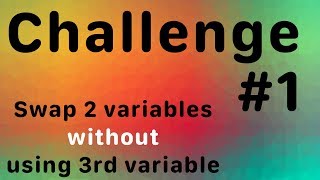 Challenge #1: Swap 2 variables without using 3rd variable