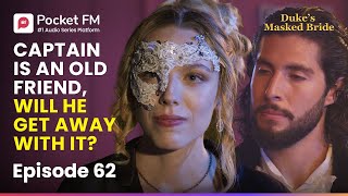 Ep 62 | Captain is an old friend, Will My Husband get away with it?  | The Duke's Masked Bride