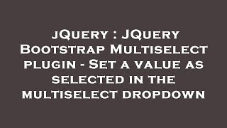 jQuery : JQuery Bootstrap Multiselect plugin - Set a value as selected in the multiselect dropdown