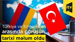 Türkiyə və Ermənistan xüsusi nümayəndələri arasında görüşün tarixi məlum oldu