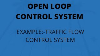 PE & PLC:- OPEN LOOP CONTROL SYSTEM EXAMPLE:- TRAFFIC FLOW CONTROL SYSTEM
