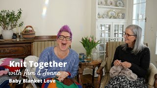 Knit Together with Kim & Jonna - Baby Blanket Love