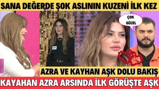 SANA DEĞERDE ŞOK ASLININ KUZENİ VE KAYAHAN ARASINDA İLK GÖRÜŞTE AŞK KAYAHAN GÖZLERİNİ ALAMADI ŞOK