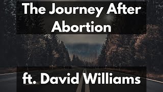 The Journey After Abortion | Episode 135 ft. David Williams