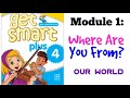 GET SMART PLUS 4: MODULE 1 - WHERE ARE YOU FROM? (OUR WORLD)