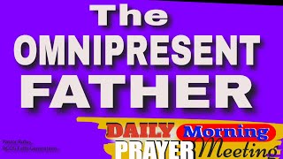 THE OMNIPRESENT FATHER II  DAILY MORNING PRAYER WITH Pastor Rufus