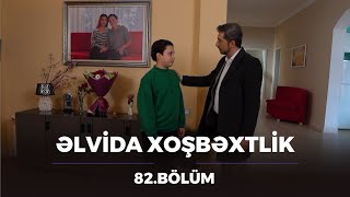 Əlvida Xoşbəxtlik 82.Bölüm