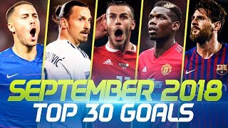 SEPTEMBER 2018 • Top 30 Goals