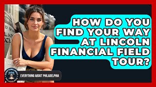 How Do You Find Your Way At Lincoln Financial Field Tour? - Everything About Philadelphia