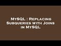 MySQL : Replacing Subqueries with Joins in MySQL