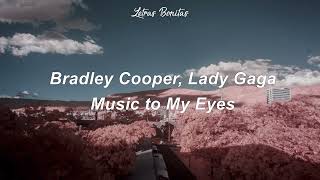 Bradley Cooper, Lady Gaga - Music to My Eyes (letra y traducción a español)