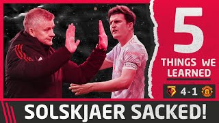 Ole Gunnar Solskjaer SACKED! | 5 Things We Learned vs Watford | Watford 4-1 Man United