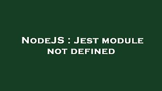 NodeJS : Jest module not defined