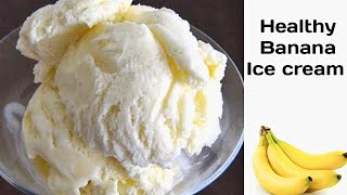 Healthy Banana Ice cream | Banana Ice cream Recipe
