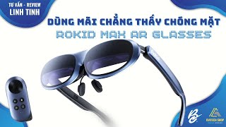 Đánh giá nhanh về trải nghiệm kính AR thông minh Rokid Max (khi giải trí hoặc làm việc)