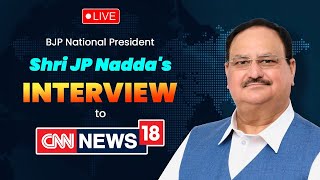 LIVE: BJP National President Shri JP Nadda's interview to CNN News18.