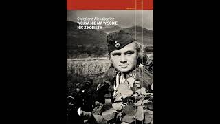 Aleksiejewicz Swietłana - Wojna nie ma w sobie nic z kobiety Cz 1 | Audiobook PL całość