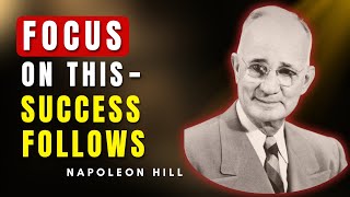 Focus On The 3 Most Important Things You Need To Succeed In Life | Napoleon Hill
