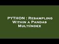 PYTHON : Resampling Within a Pandas MultiIndex