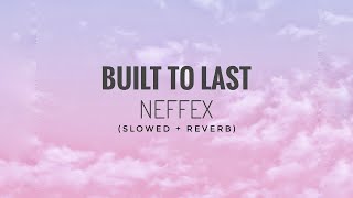 NEFFEX - Built To Last 🏛 (SLOWED & REVERB) | FEEL THE REVERB.