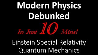 Debunk Modern Physics - Einstein Special Relativity, Quantum Mechanics, Electron Theory (Beginners)