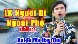 LK Người Đi Ngoài Phố - Hát Đường Phố Thôi Mà Nghe Hay Đỉnh Của Đỉnh