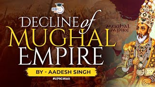 Reasons behind the decline of the Mughal Empire | Medieval India | UPSC GS