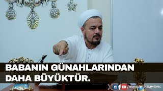 Babanın Günahlarından Daha Büyüktür | Niğdeli Muhammed Hoca