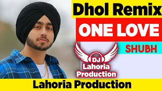 ONE LOVE Bhangra Remix Lahoria Production Shubh Dhol Remix Song Feat Dj Lahoria Production New Song