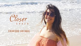 Closer - Cover Video | Chakshu Kotwal | The Chainsmokers